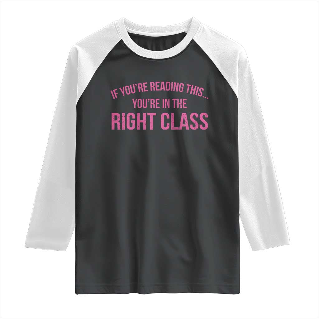 Back To School Teacher Raglan Shirt Funny Youre In The Right Class TS10 Black White Print Your Wear