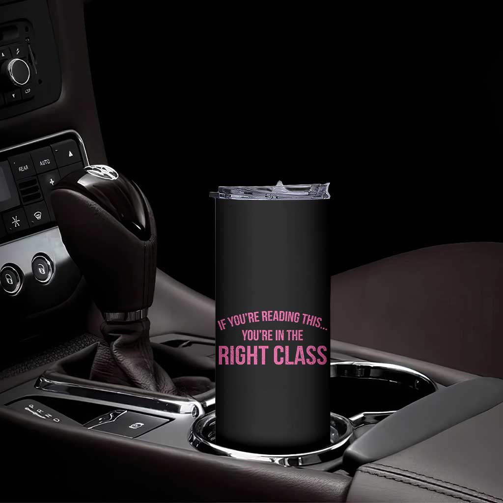 Back To School Teacher Skinny Tumbler Funny Youre In The Right Class TS10 Print Your Wear