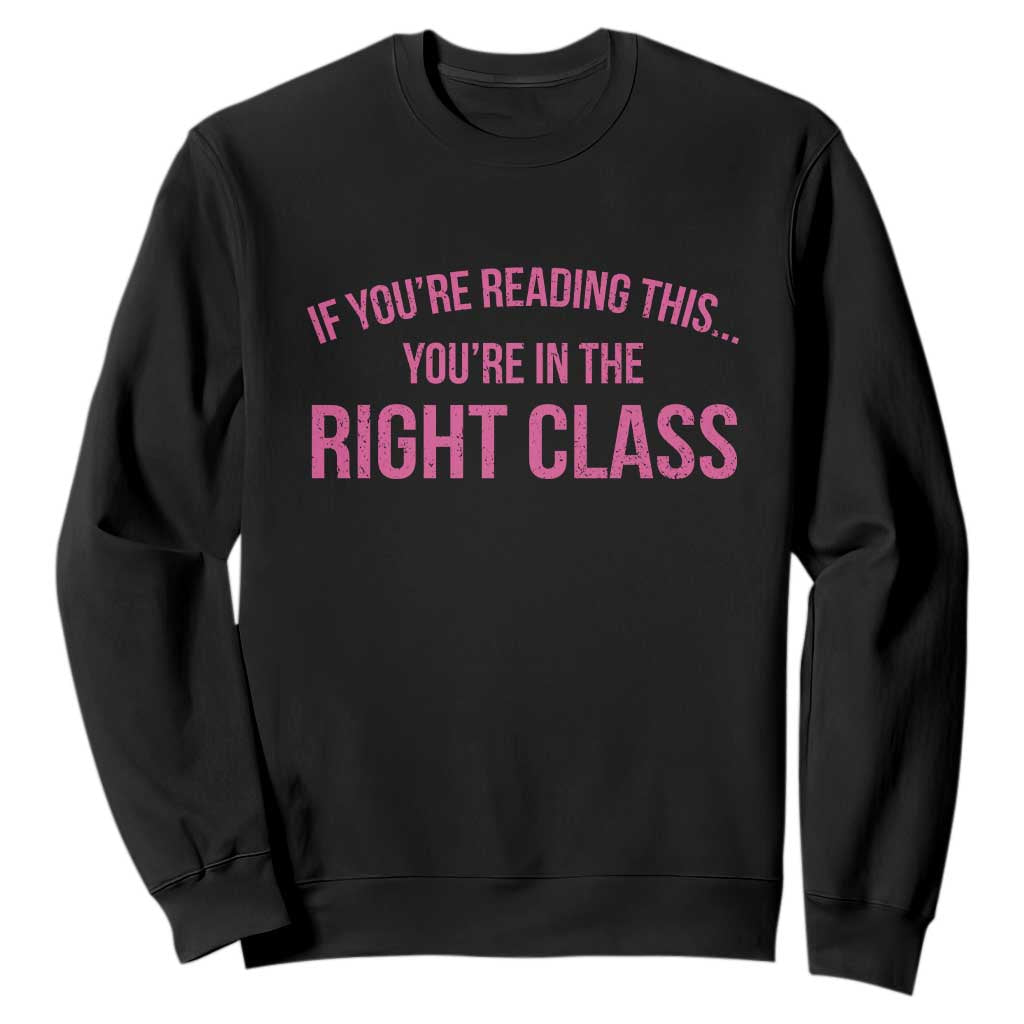 Back To School Teacher Sweatshirt Funny Youre In The Right Class TS10 Black Print Your Wear