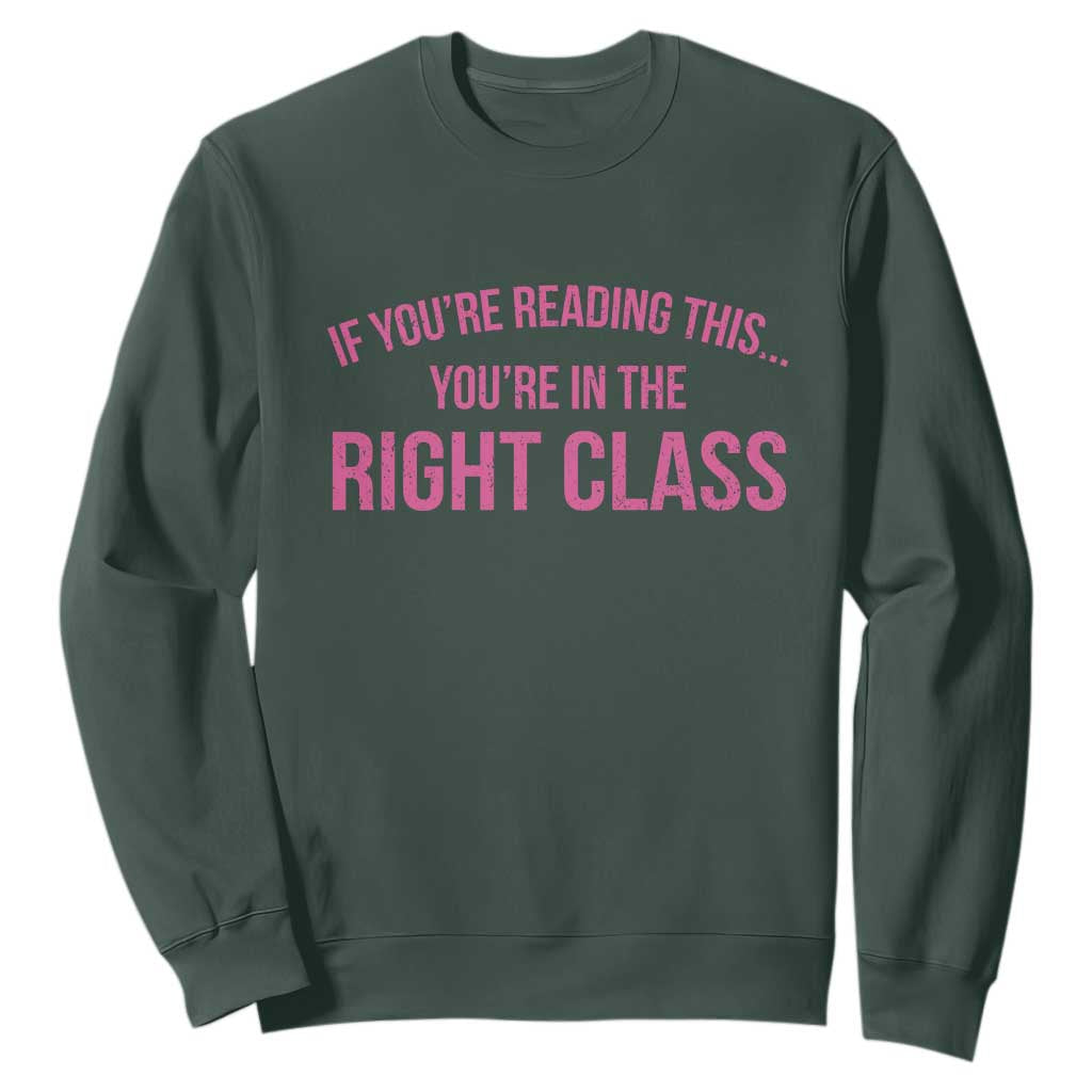 Back To School Teacher Sweatshirt Funny Youre In The Right Class TS10 Dark Forest Green Print Your Wear