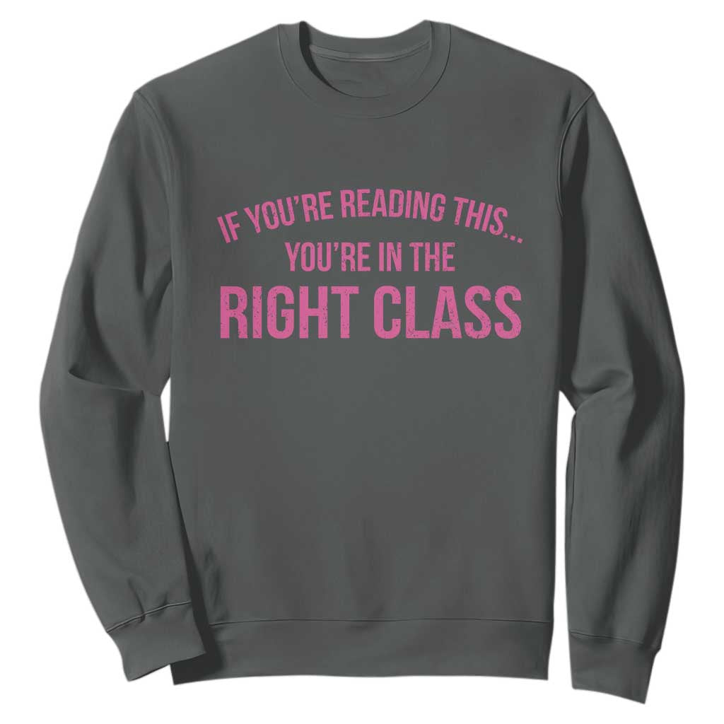 Back To School Teacher Sweatshirt Funny Youre In The Right Class TS10 Dark Heather Print Your Wear