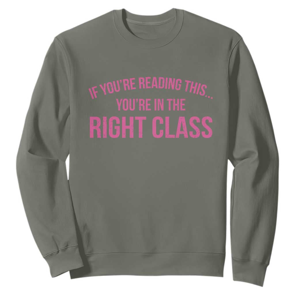 Back To School Teacher Sweatshirt Funny Youre In The Right Class TS10 Military Green Print Your Wear