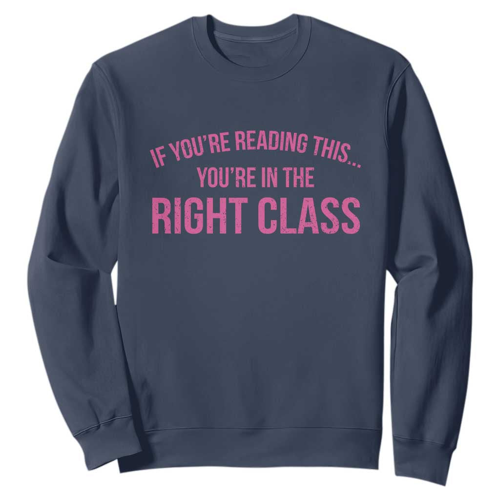 Back To School Teacher Sweatshirt Funny Youre In The Right Class TS10 Navy Print Your Wear