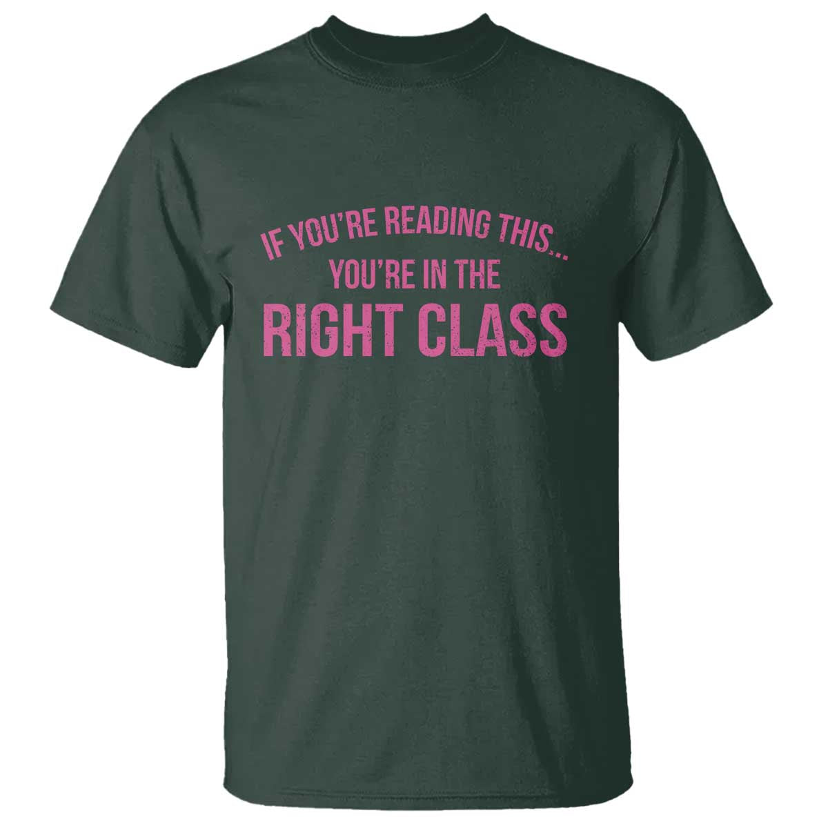 Back To School Teacher T Shirt Funny Youre In The Right Class TS10 Dark Forest Green Print Your Wear