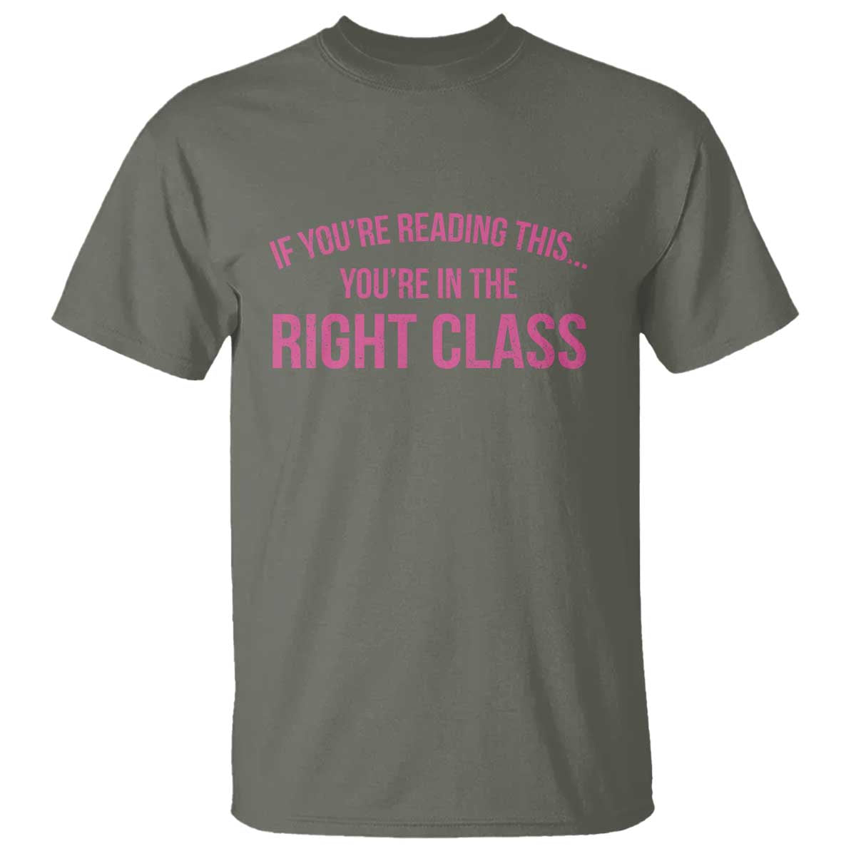 Back To School Teacher T Shirt Funny Youre In The Right Class TS10 Military Green Print Your Wear