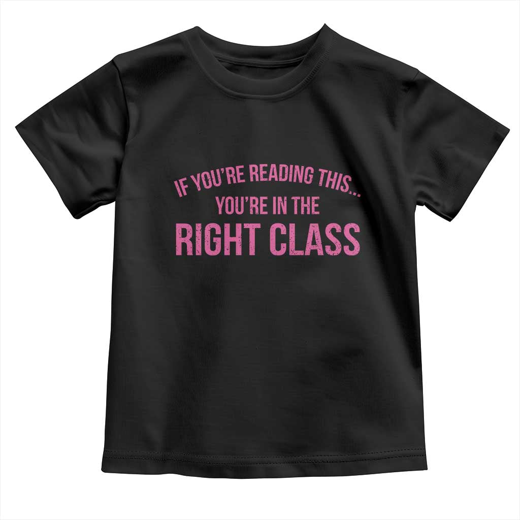 Back To School Teacher Toddler T Shirt Funny Youre In The Right Class TS10 Black Print Your Wear