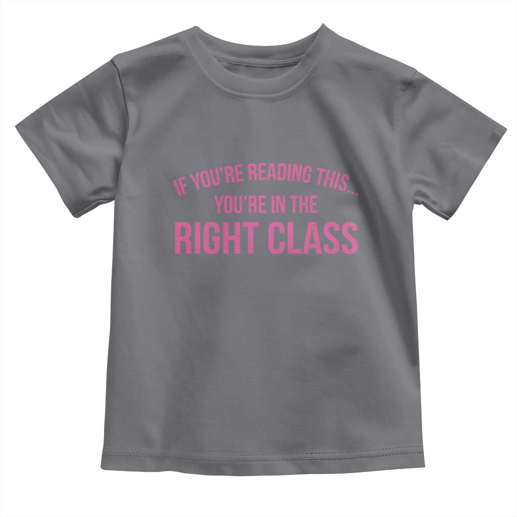 Back To School Teacher Toddler T Shirt Funny Youre In The Right Class TS10 Charcoal Print Your Wear