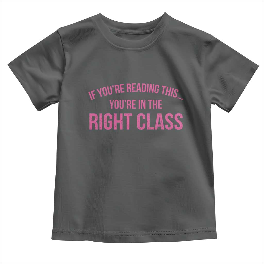Back To School Teacher Toddler T Shirt Funny Youre In The Right Class TS10 Dark Heather Print Your Wear