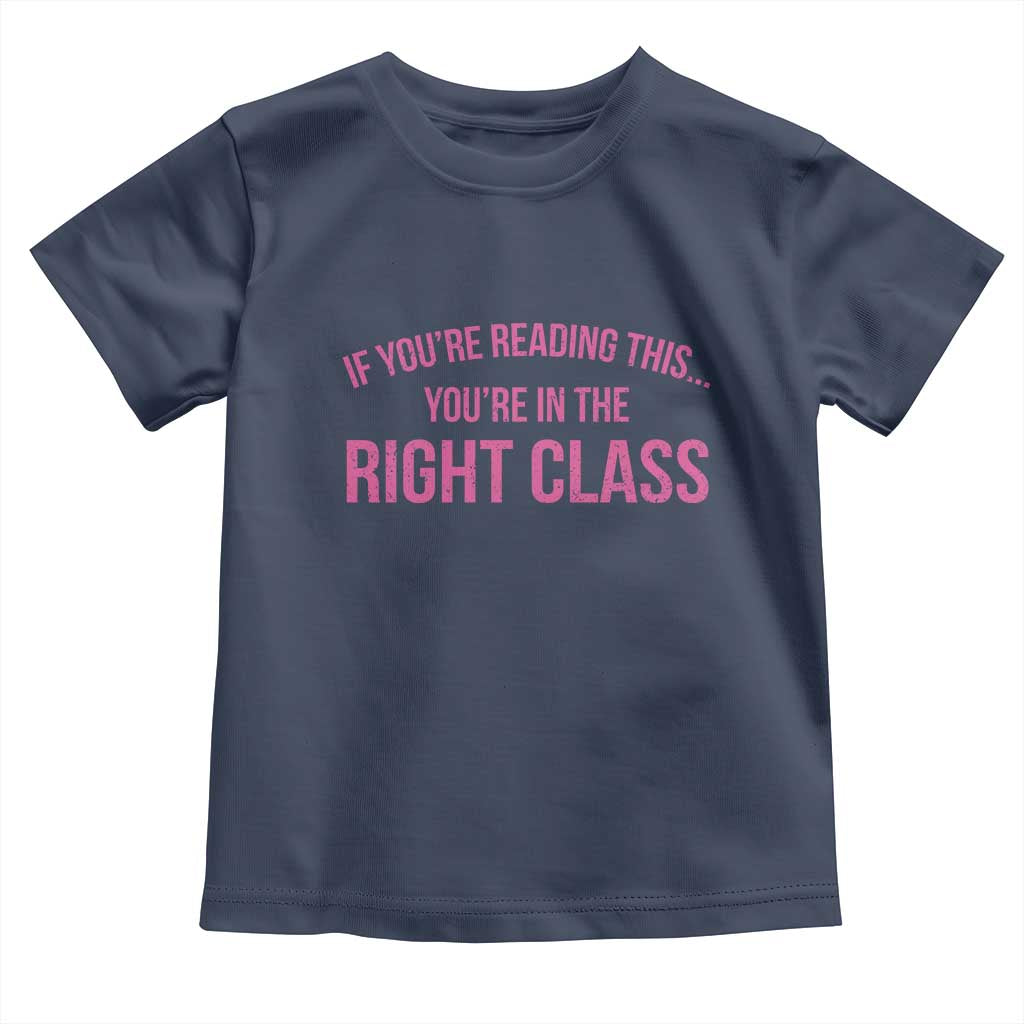 Back To School Teacher Toddler T Shirt Funny Youre In The Right Class TS10 Navy Print Your Wear