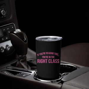 Back To School Teacher Tumbler Cup Funny Youre In The Right Class TS10 Print Your Wear