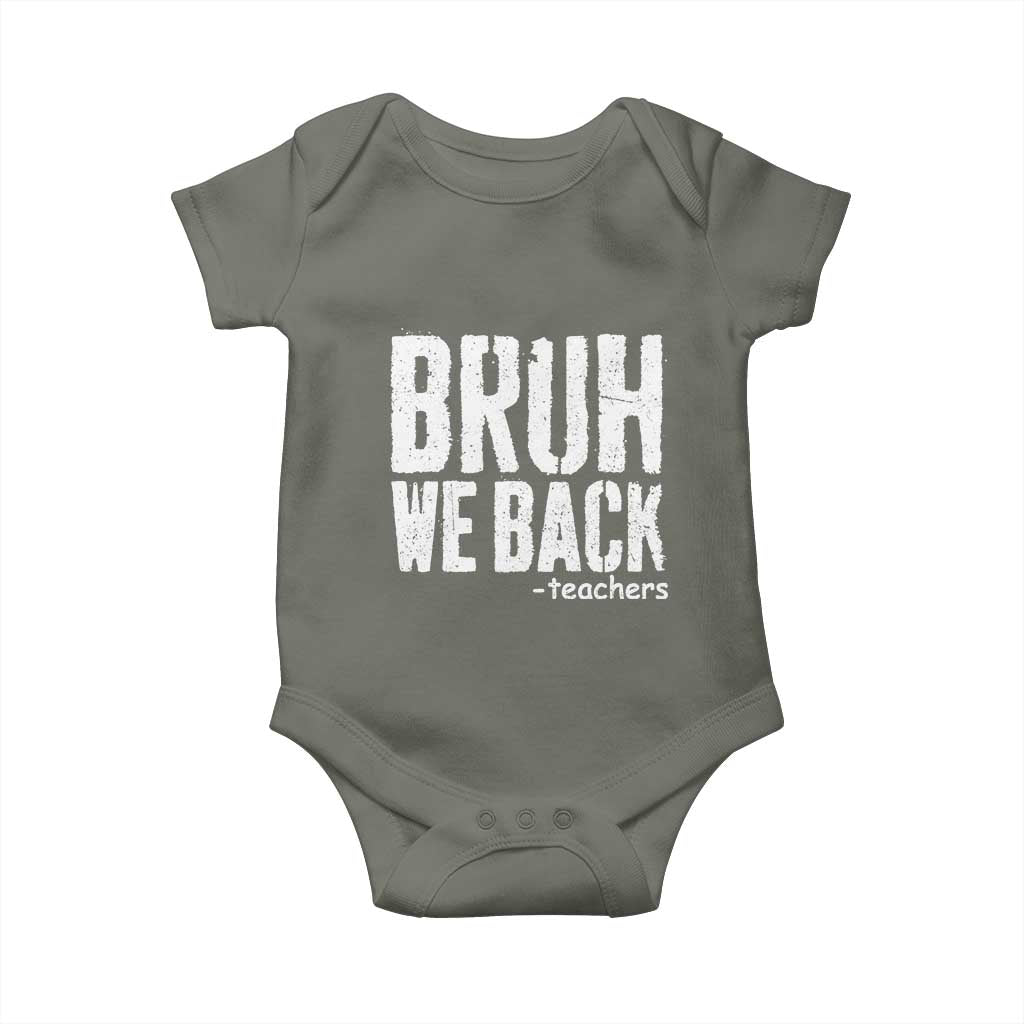 Bruh We Back Teacher Baby Onesie Happy First Day Of School TS10 Military Green Print Your Wear