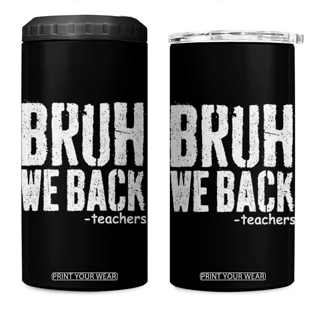 Bruh We Back Teacher 4 in 1 Can Cooler Tumbler Happy First Day Of School TS10 One Size: 16 oz Black Print Your Wear