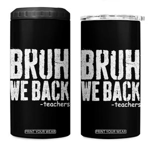 Bruh We Back Teacher 4 in 1 Can Cooler Tumbler Happy First Day Of School TS10 One Size: 16 oz Black Print Your Wear