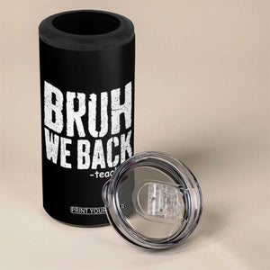 Bruh We Back Teacher 4 in 1 Can Cooler Tumbler Happy First Day Of School TS10 Print Your Wear