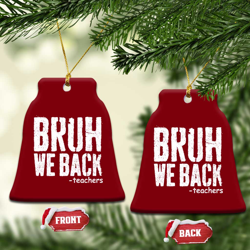 Bruh We Back Teacher Ceramic Ornament Happy First Day Of School TS10 Print Your Wear