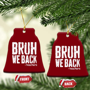 Bruh We Back Teacher Ceramic Ornament Happy First Day Of School TS10 Print Your Wear