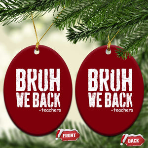 Bruh We Back Teacher Ceramic Ornament Happy First Day Of School TS10 Print Your Wear