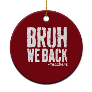 Bruh We Back Teacher Ceramic Ornament Happy First Day Of School TS10 1pc Red Print Your Wear