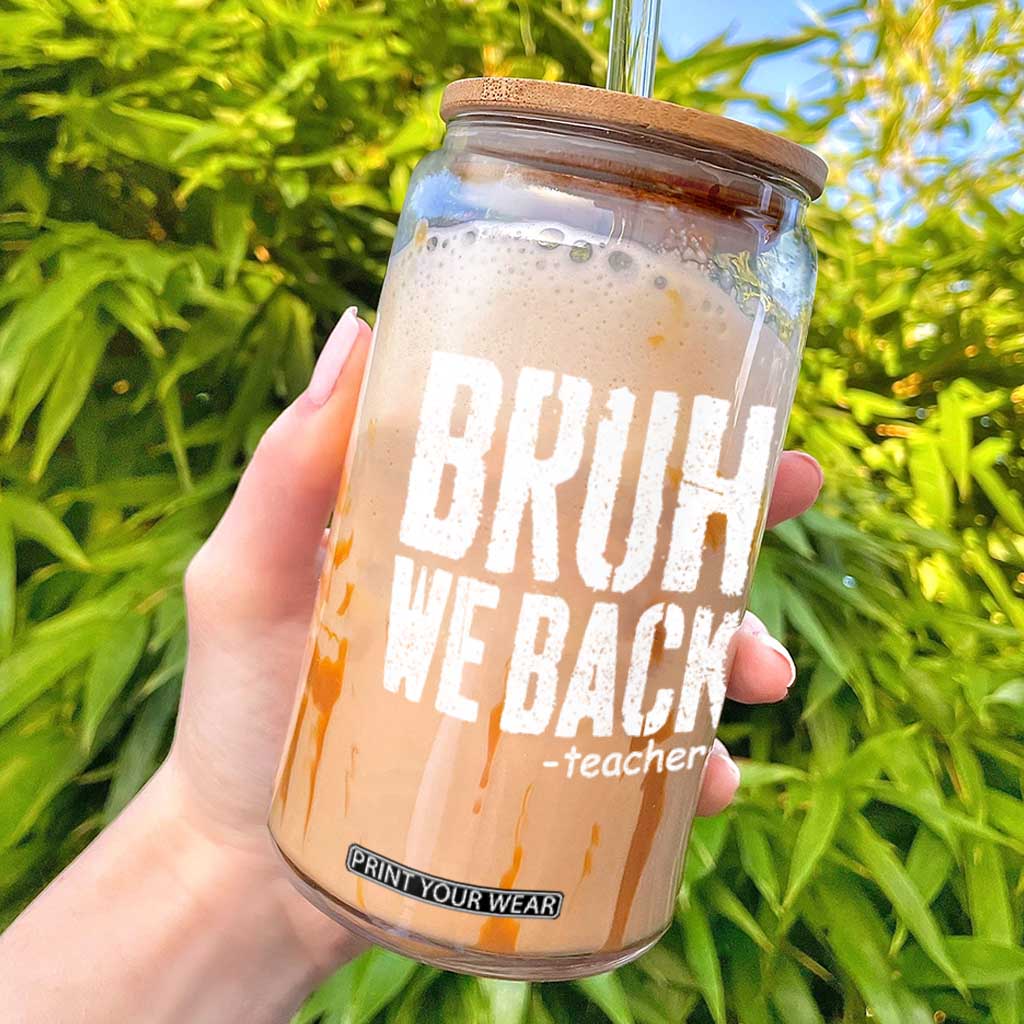 Bruh We Back Teacher Glass Can Happy First Day Of School TS10 Black Print Your Wear