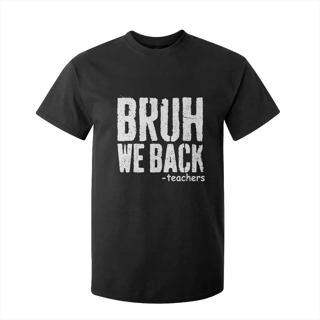 Bruh We Back Teacher T Shirt For Kid Happy First Day Of School TS10 Black Print Your Wear