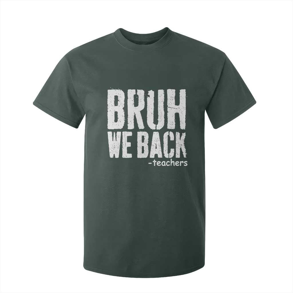 Bruh We Back Teacher T Shirt For Kid Happy First Day Of School TS10 Dark Forest Green Print Your Wear