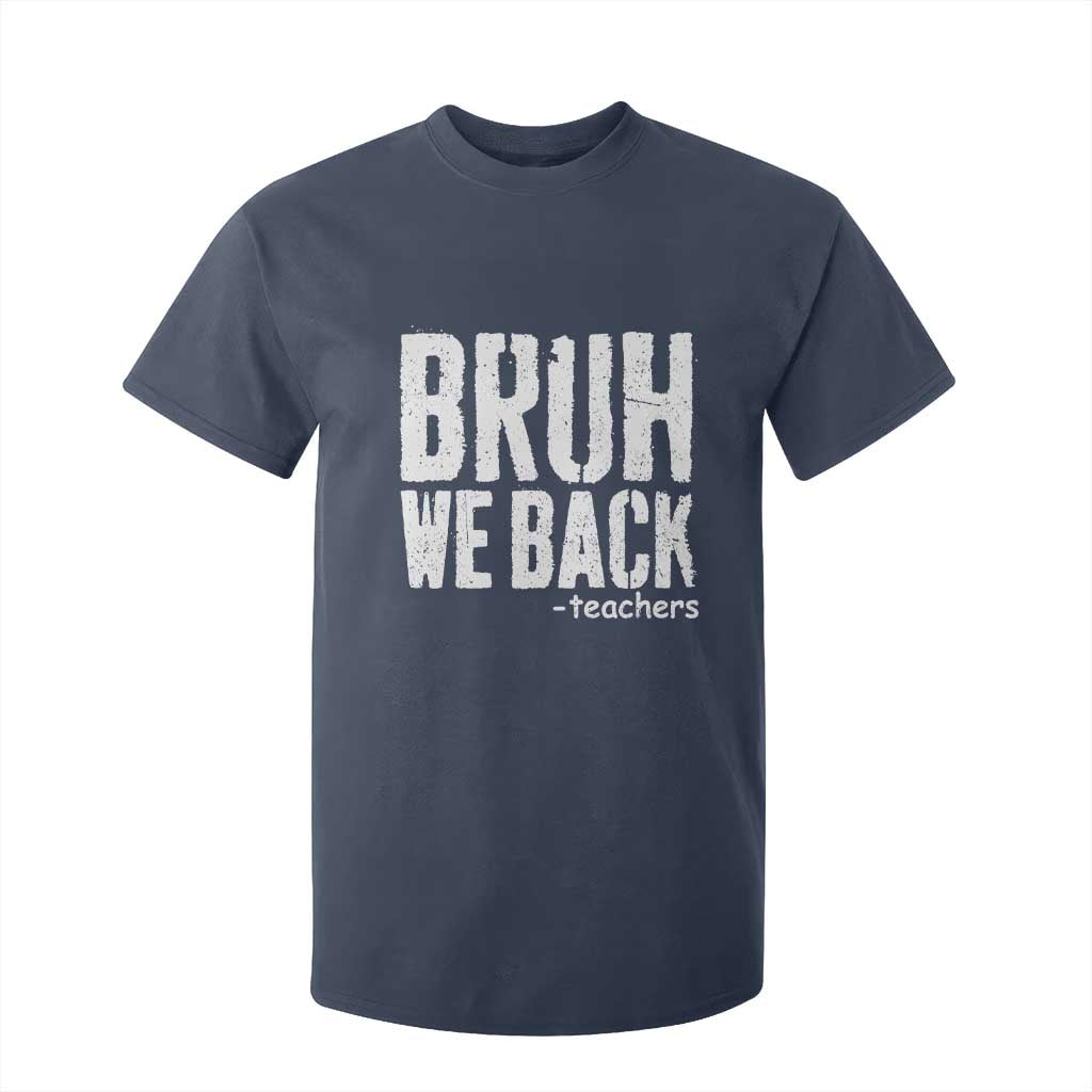 Bruh We Back Teacher T Shirt For Kid Happy First Day Of School TS10 Navy Print Your Wear