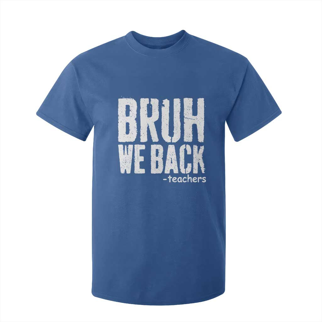 Bruh We Back Teacher T Shirt For Kid Happy First Day Of School TS10 Royal Blue Print Your Wear