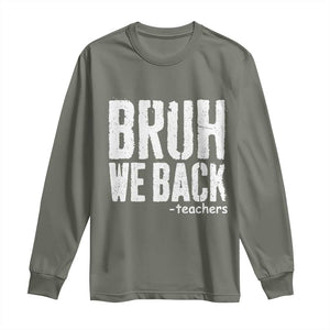 Bruh We Back Teacher Long Sleeve Shirt Happy First Day Of School TS10 Military Green Print Your Wear