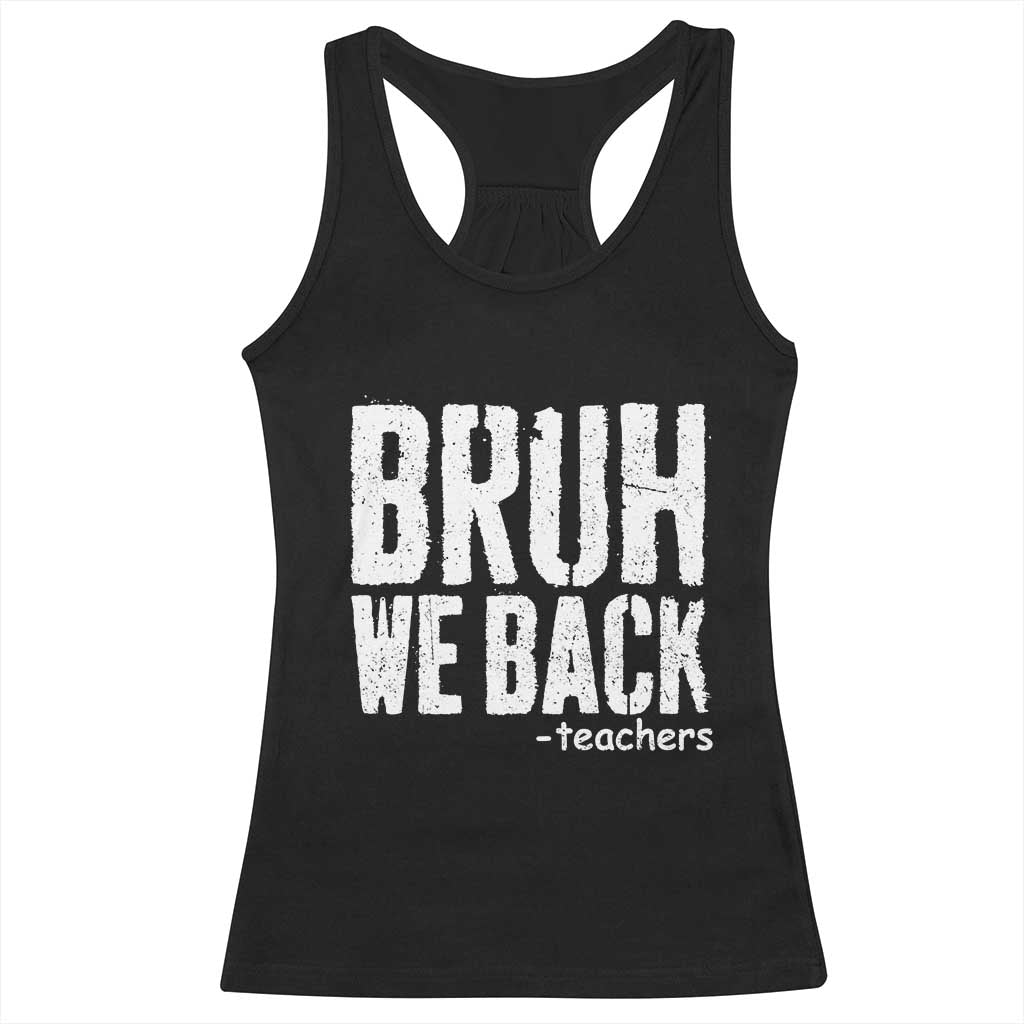 Bruh We Back Teacher Racerback Tank Top Happy First Day Of School TS10 Black Print Your Wear