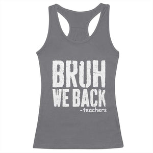 Bruh We Back Teacher Racerback Tank Top Happy First Day Of School TS10 Charcoal Print Your Wear