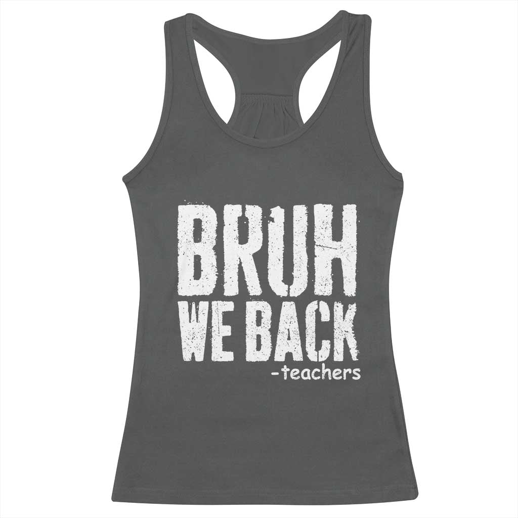 Bruh We Back Teacher Racerback Tank Top Happy First Day Of School TS10 Dark Heather Print Your Wear