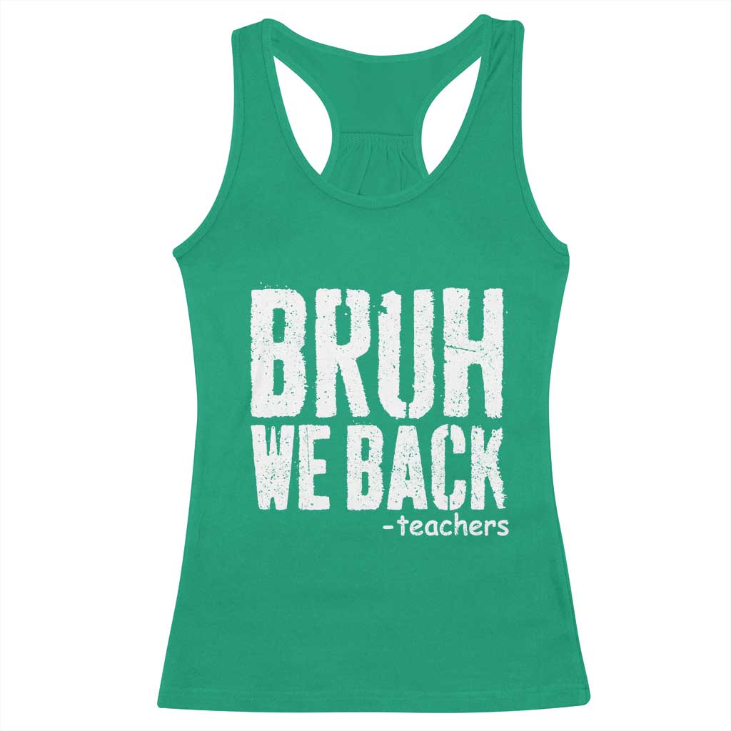Bruh We Back Teacher Racerback Tank Top Happy First Day Of School TS10 Irish Green Print Your Wear