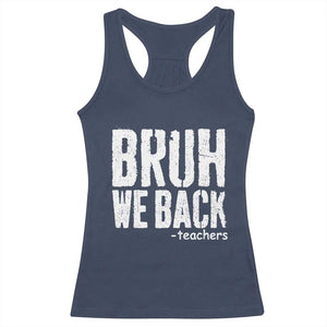 Bruh We Back Teacher Racerback Tank Top Happy First Day Of School TS10 Navy Print Your Wear