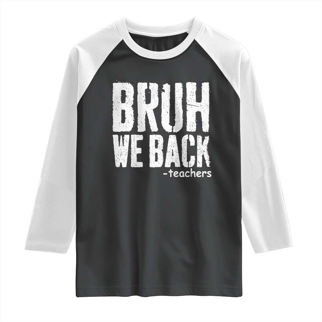 Bruh We Back Teacher Raglan Shirt Happy First Day Of School TS10 Black White Print Your Wear