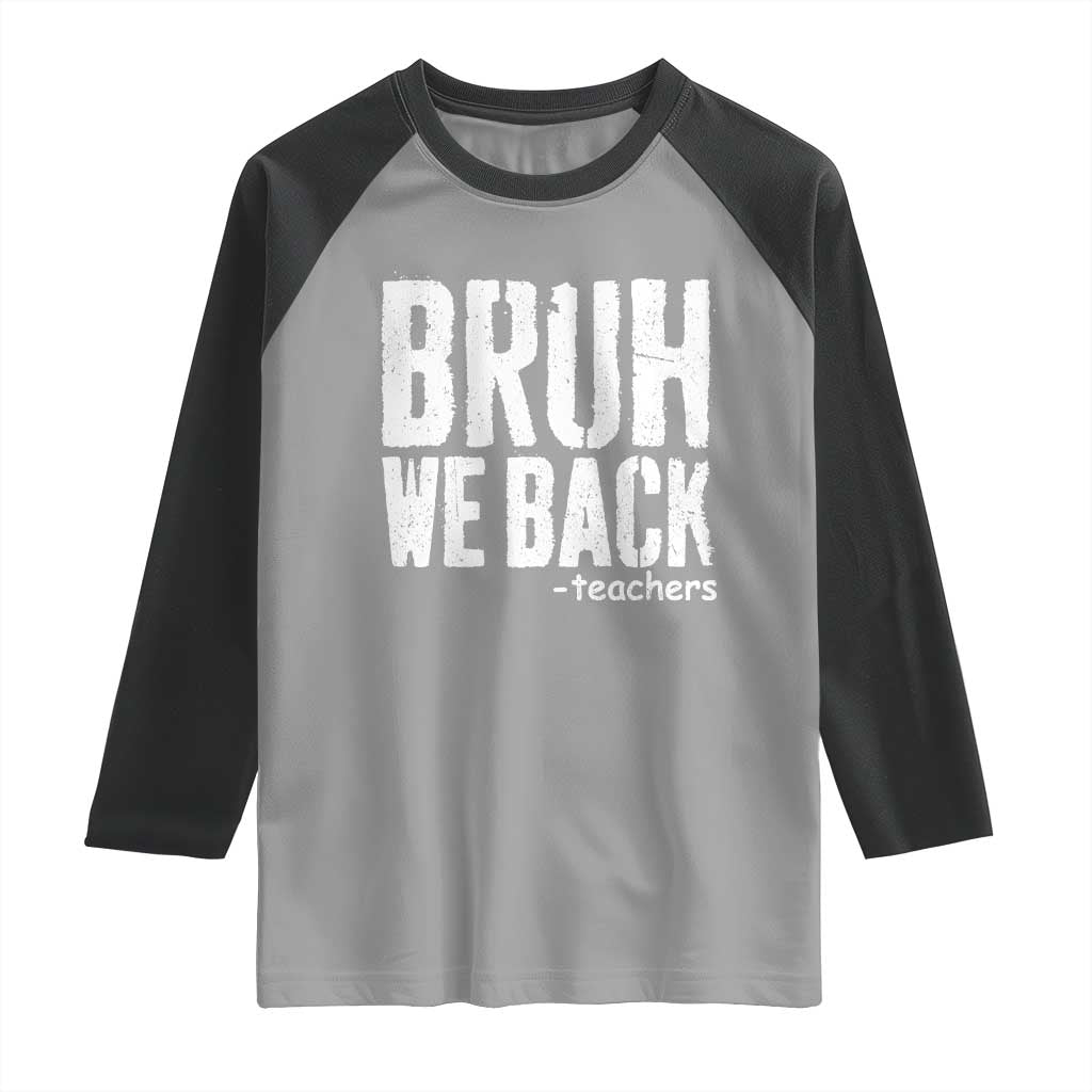 Bruh We Back Teacher Raglan Shirt Happy First Day Of School TS10 Sport Gray Black Print Your Wear