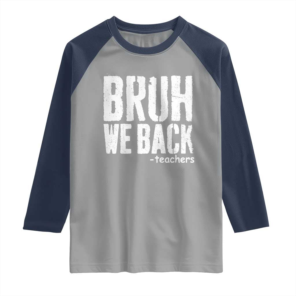 Bruh We Back Teacher Raglan Shirt Happy First Day Of School TS10 Sport Gray Navy Print Your Wear