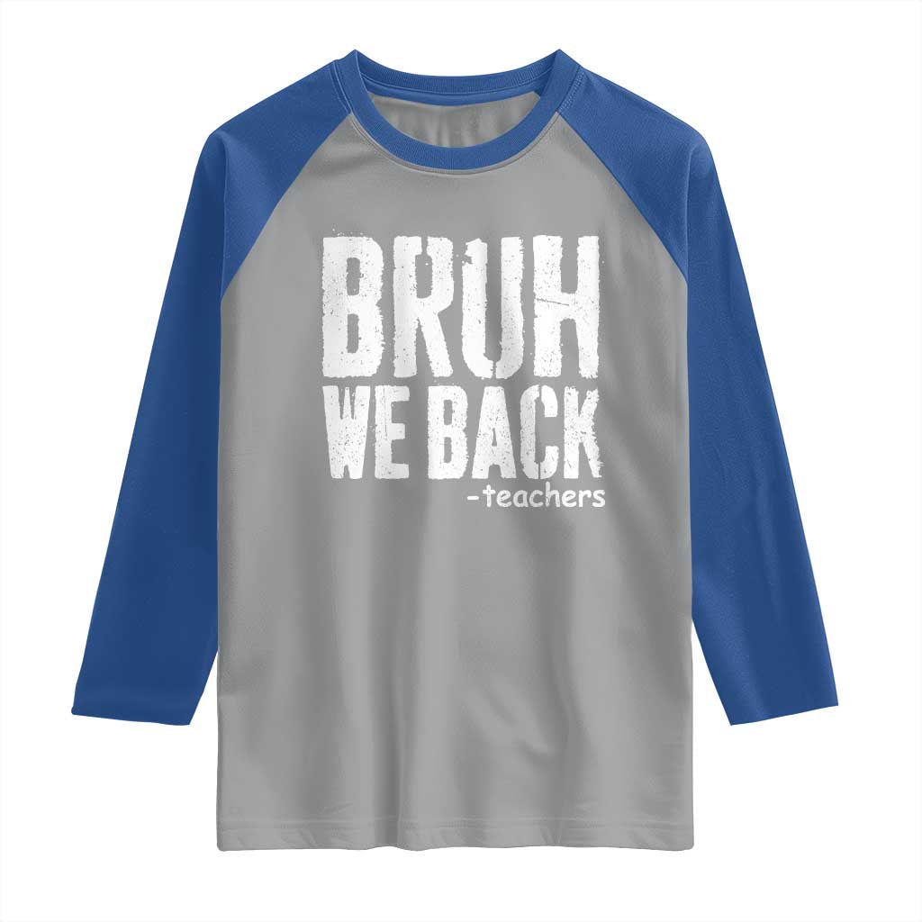 Bruh We Back Teacher Raglan Shirt Happy First Day Of School TS10 Sport Gray Royal Print Your Wear