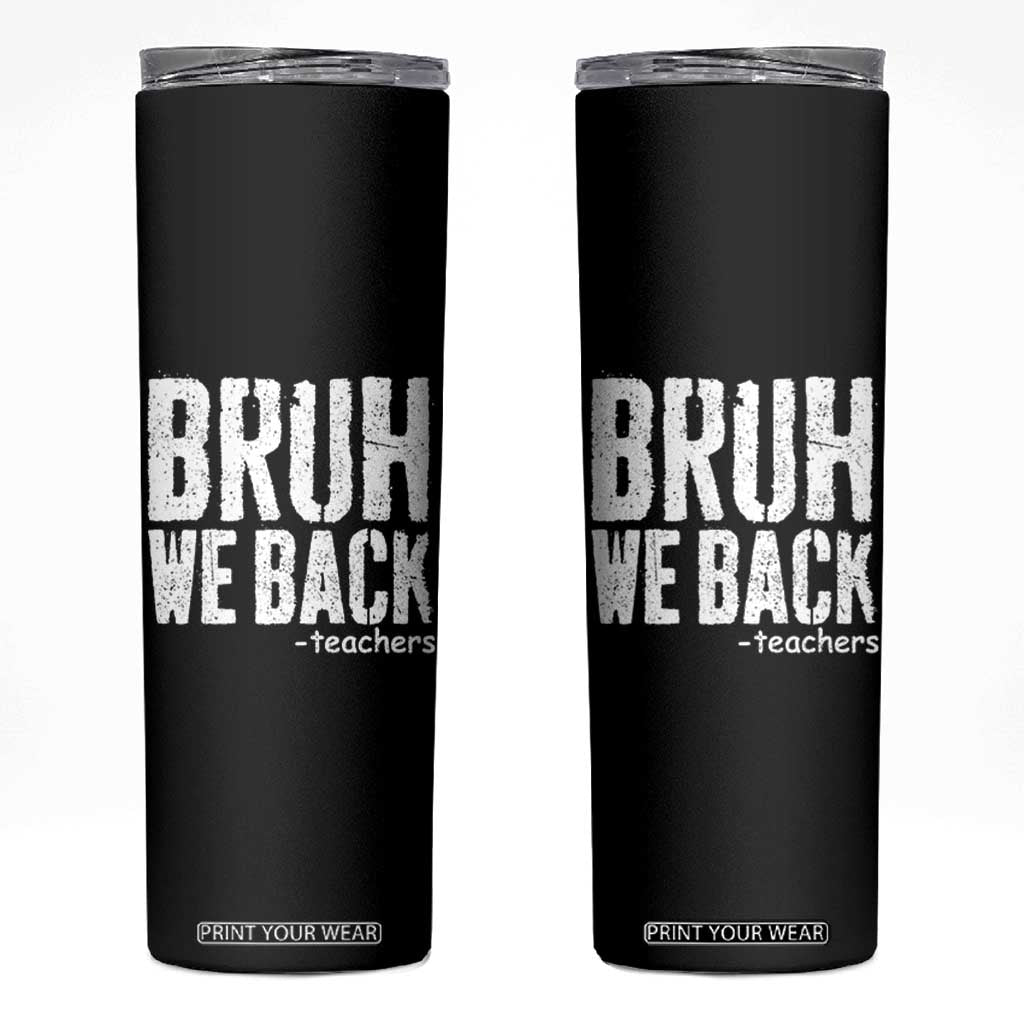 Bruh We Back Teacher Skinny Tumbler Happy First Day Of School TS10 Black Print Your Wear
