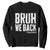 Bruh We Back Teacher Sweatshirt Happy First Day Of School TS10 Black Print Your Wear