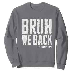 Bruh We Back Teacher Sweatshirt Happy First Day Of School TS10 Charcoal Print Your Wear