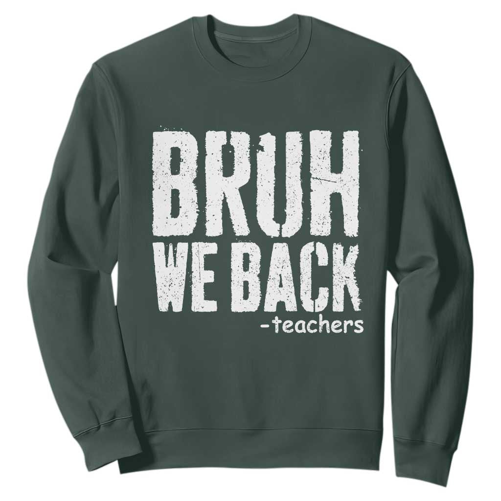 Bruh We Back Teacher Sweatshirt Happy First Day Of School TS10 Dark Forest Green Print Your Wear