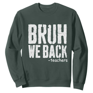 Bruh We Back Teacher Sweatshirt Happy First Day Of School TS10 Dark Forest Green Print Your Wear