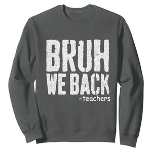 Bruh We Back Teacher Sweatshirt Happy First Day Of School TS10 Dark Heather Print Your Wear