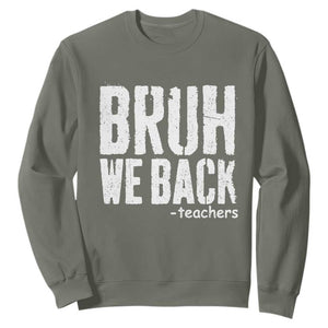 Bruh We Back Teacher Sweatshirt Happy First Day Of School TS10 Military Green Print Your Wear