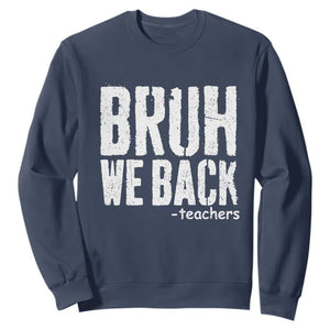 Bruh We Back Teacher Sweatshirt Happy First Day Of School TS10 Navy Print Your Wear