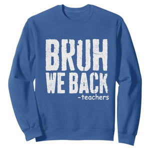 Bruh We Back Teacher Sweatshirt Happy First Day Of School TS10 Royal Blue Print Your Wear