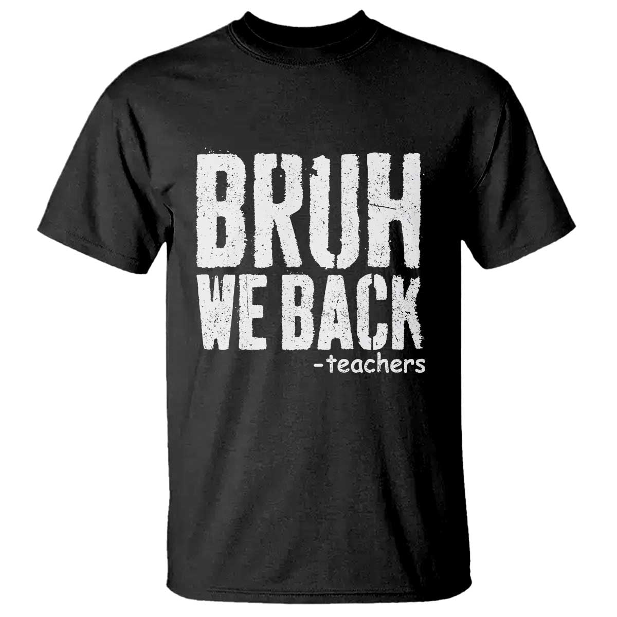 Bruh We Back Teacher T Shirt Happy First Day Of School TS10 Black Print Your Wear
