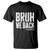 Bruh We Back Teacher T Shirt Happy First Day Of School TS10 Black Print Your Wear
