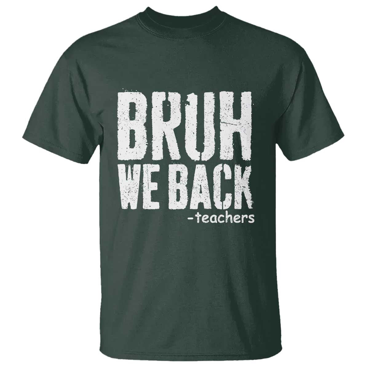 Bruh We Back Teacher T Shirt Happy First Day Of School TS10 Dark Forest Green Print Your Wear