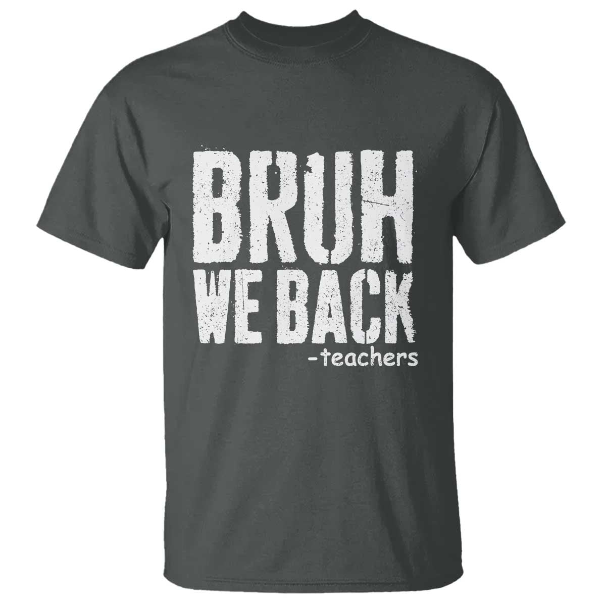 Bruh We Back Teacher T Shirt Happy First Day Of School TS10 Dark Heather Print Your Wear